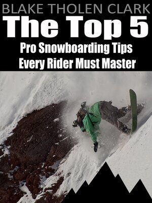cover image of The Top 5 Pro Snowboarding Tips Every Rider Must Master